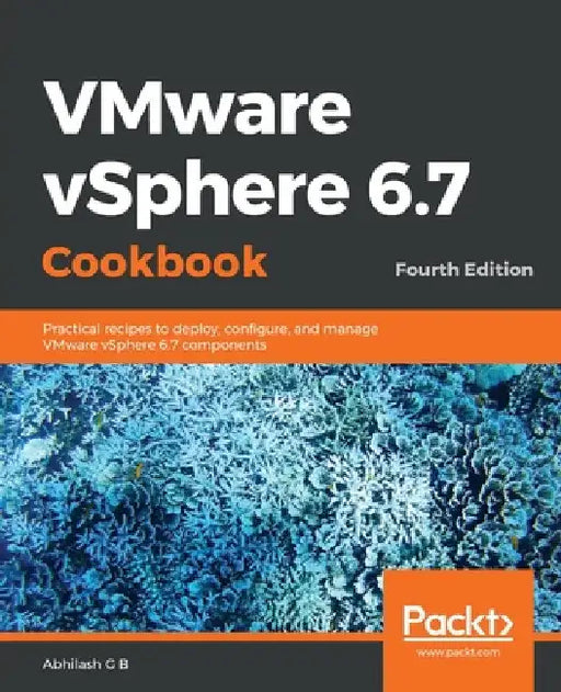 VMware vSphere 6.7 Cookbook - Fourth Edition by Abhilash G. B.