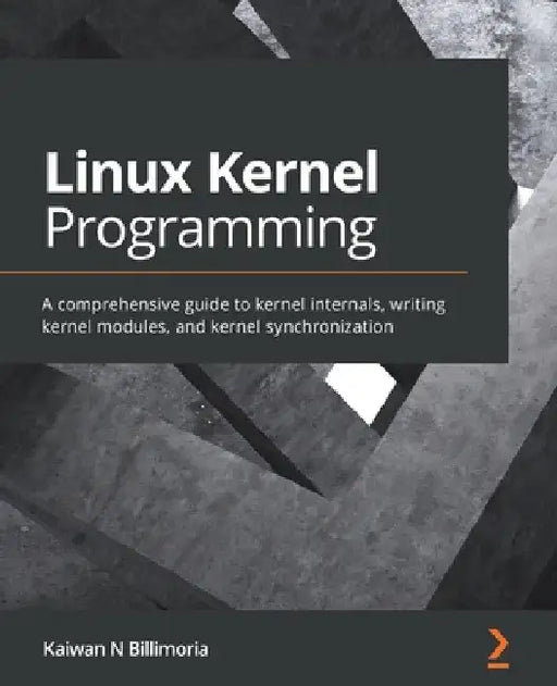 Linux Kernel Programming: A comprehensive guide to kernel internals, writing kernel modules, and kernel synchronization by Kaiwan N. Billimoria