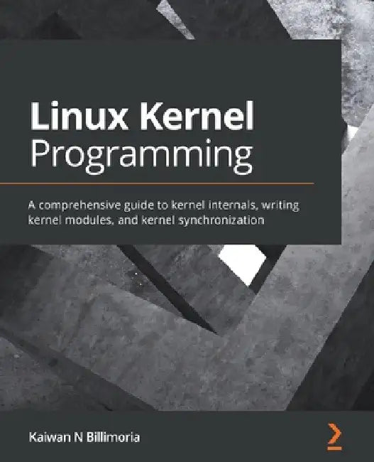 Linux Kernel Programming: A comprehensive guide to kernel internals, writing kernel modules, and kernel synchronization by Kaiwan N. Billimoria