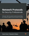 Network Protocols for Security Professionals: Probe and identify network-based vulnerabilities and safeguard against network protocol breaches by Yoram Orzach