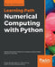 Numerical Computing with Python: Harness the power of Python to analyze and find hidden patterns in the data by Pratap Dangeti, Allen Yu, Claire Chung