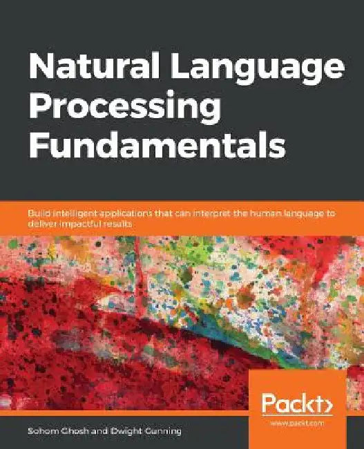 Natural Language Processing Fundamentals by Sohom Ghosh