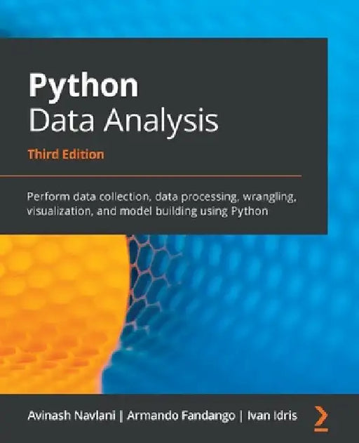 Python Data Analysis - Third Edition: Perform data collection, data processing, wrangling, visualization, and model building using Python by Avinash Navlani