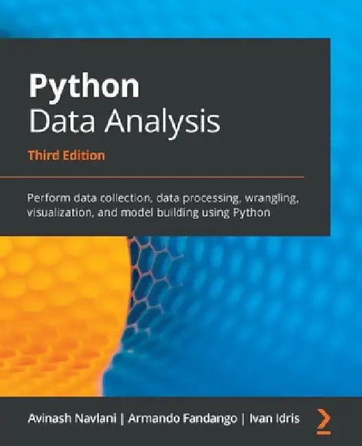 Python Data Analysis - Third Edition: Perform data collection, data processing, wrangling, visualization, and model building using Python by Avinash Navlani
