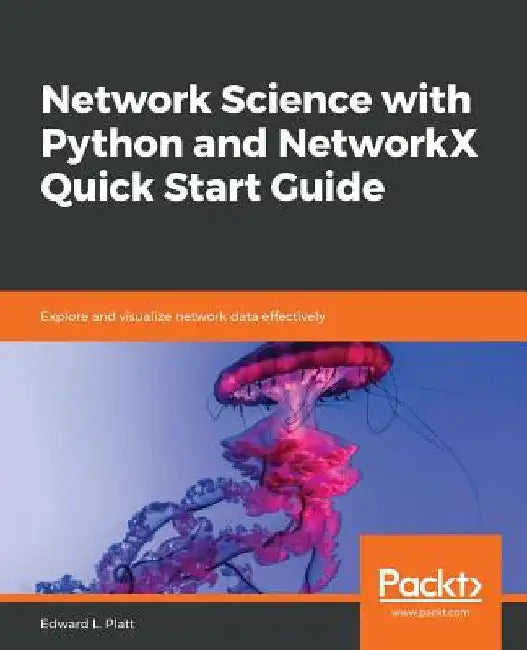 Network Science with Python and NetworkX Quick Start Guide by Edward L. Platt
