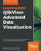 QlikView: Advanced Data Visualization: Discover deeper insights with Qlikview by building your own rich analytical applications from scratch by Miguel Ángel García, Barry Harmsen, Stephen Redmond
