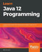 Learn Java 12 Programming: A step-by-step guide to learning essential concepts in Java SE 10, 11, and 12 by Nick Samoylov