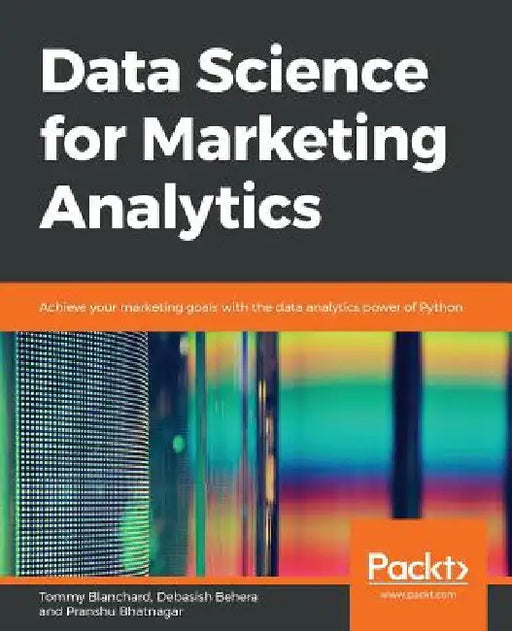 Data Science for Marketing Analytics by Tommy Blanchard