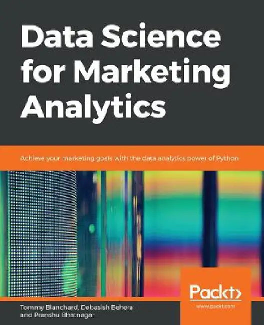 Data Science for Marketing Analytics by Tommy Blanchard