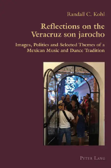Reflections on the Veracruz son jarocho: Images, Politics and Selected Themes of a Mexican Music and Dance Tradition by Claudio Canaparo