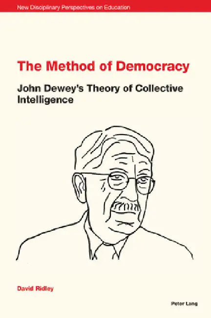 The Method of Democracy: John Dewey's Theory of Collective Intelligence by Stephen Cowden