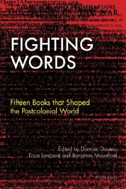 Fighting Words: Fifteen Books that Shaped the Postcolonial World by Tessa Roynon