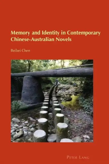 Memory and Identity in Contemporary Chinese-Australian Novels by Carmen Zamorano Llena, Jonas Stier, Billy Gray