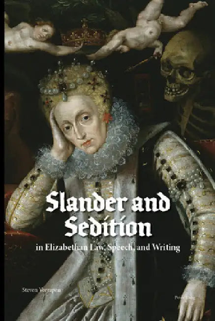 Slander and Sedition in Elizabethan Law, Speech, and Writing by Steven Veerapen