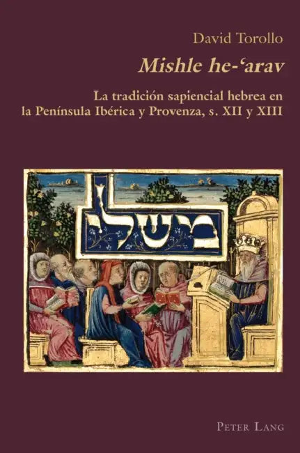 Mishle He-'Arav: La Tradición Sapiencial Hebrea En La Península Ibérica Y Provenza, S. XII Y XIII by Claudio Canaparo, David Torollo