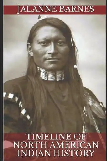 Timeline of North American Indian History by Jalanne Barnes
