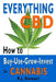 Everything CBD: How to Buy-Use-Grow-Invest in Cannabis by R. J. Stewart