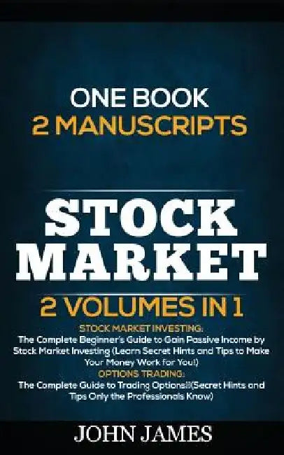 Stock Market: 2 books in 1 (Stock Market Investing and Options Trading) by John James