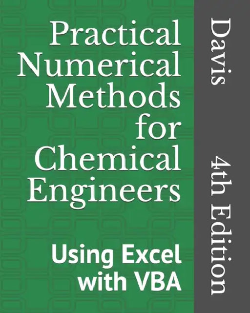 Practical Numerical Methods for Chemical Engineers: Using Excel with VBA, 4th Edition by Richard A. Davis