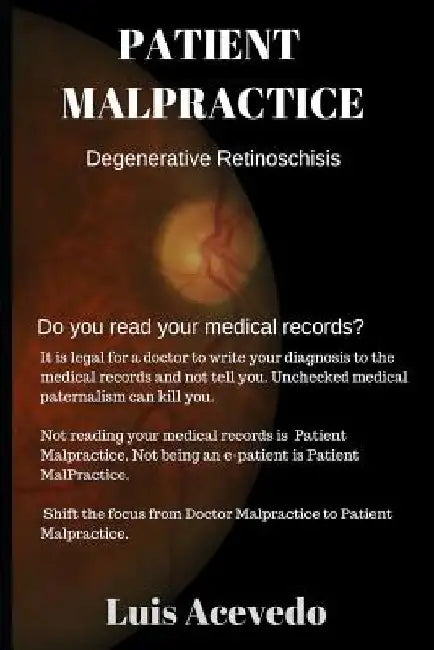 Patient Malpractice: Degenerative Retinoschisis by Luis Acevedo
