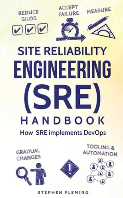 Site Reliability Engineering (Sre) Handbook: How Sre Implements Devops by Fleming, Stephen