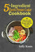 5-Ingredient Electric Pressure Cooker Cookbook: 100 Delicious Easy and Fast Healthy Recipes with Five Ingredients or less by Sally Koms