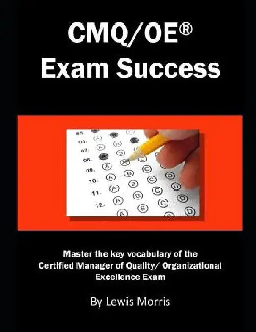 Cmq/OE Exam Success: Master the Key Vocabulary of the Certified Manager of Quality/ Organizational Excellence Exam by Lewis Morris