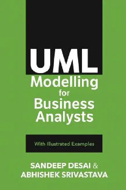 UML Modelling for Business Analysts: with Illustrated Examples by Sandeep Desai