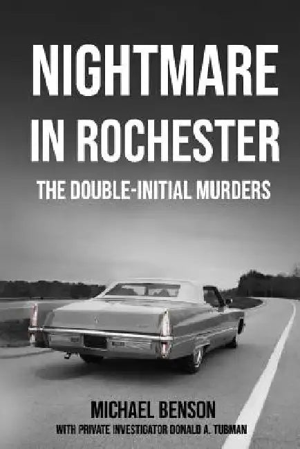 Nightmare in Rochester: The Double-Initial Murders by Donald a. Tubman