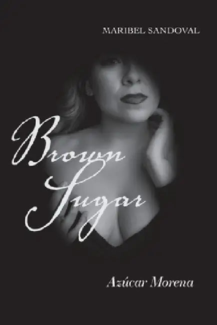 Brown Sugar: Azúcar Morena by Maribel Sandoval