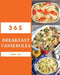 Breakfast Casseroles 365: Enjoy 365 Days with Amazing Breakfast Casserole Recipes in Your Own Breakfast Casserole Cookbook! [book 1] by Anna Lee