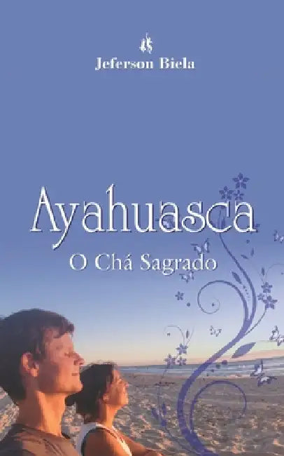 Ayahuasca o Chá Sagrado by Formosinho, Maria