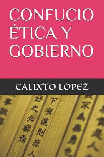 Confucio Ética Y Gobierno by López, Calixto