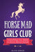 Horse Mad Girls Club: Everything You Need to Know About Horses by Olivia Grace