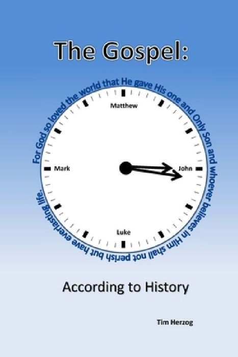 The Gospel: According to History: A Historical Account of the life of Jesus by Tim Herzog