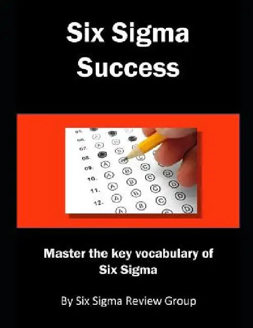 Six SIGMA Success: Master the Key Vocabulary of Six SIGMA by Six Sigma Review Group
