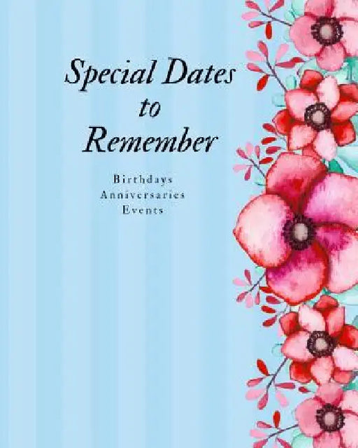 Special Dates to Remember: Birthdays Anniversaries Events - Large Print by Arango Books