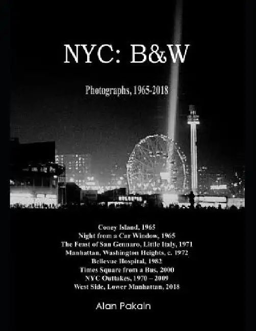 NYC: B&W: Photographs, 1965-2018 by Alan Pakaln