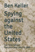 Spying against the United States: The Third Edition Overview from 1949 to 1989 by Ben Keiler