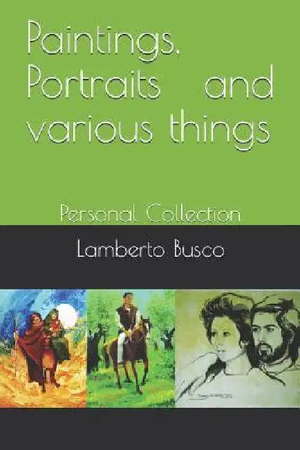 Paintings, Portraits and various things: Personal Collection by Busco, Lamberto