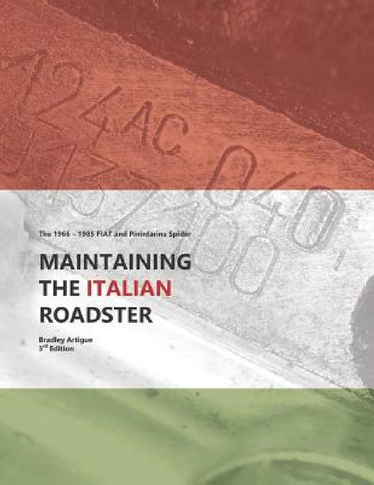 Maintaining the Italian Roadster: The 1966 - 1985 FIAT and Pininfarina 124 Spider (Black and White Version) by Bradley J. Artigue