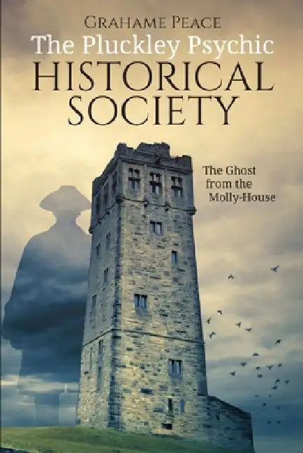 The Pluckley Psychic Historical Society: The Ghost from the Molly-House by Grahame Peace