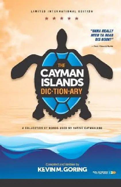 The Cayman Islands Dictionary - Limited International Edition: A Collection of Words Used by Native Caymanians by Kevin M. Goring