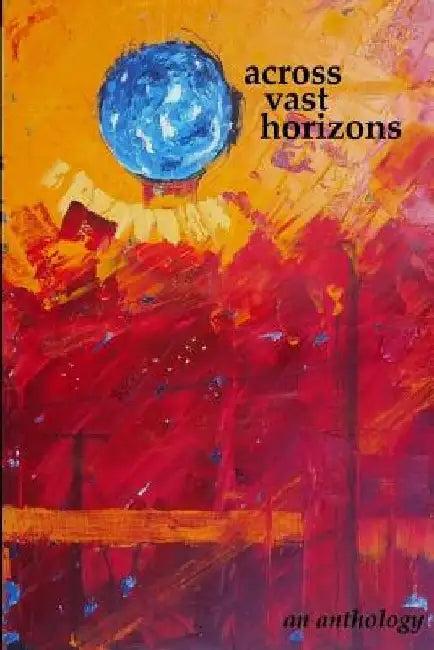 Across Vast Horizons: An Anthology by Tom Reed
