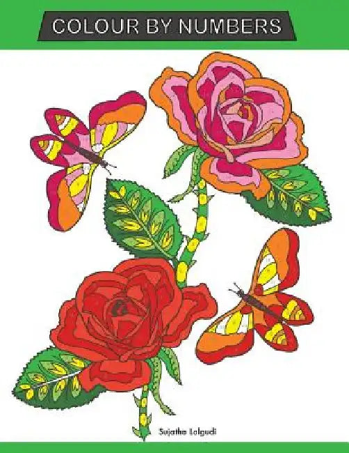Colour by Numbers: Large Print Colour By Number Butterflies, Birds, and Flowers Adult Colouring Book by Sujatha Lalgudi