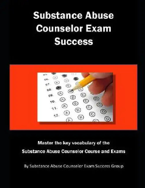 Substance Abuse Counselor Exam Success: Master the Key Vocabulary of the Substance Abuse Counselor Course and Exams by Substance Abuse Couns Exam Review Group