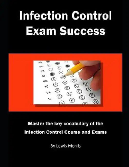 Infection Control Exam Success: Master the Key Vocabulary of the Infection Control Course and Exams by Lewis Morris
