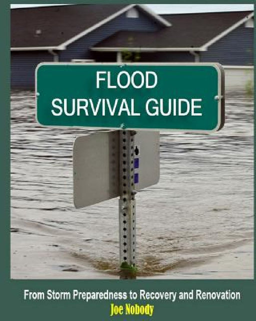 Flood Survival Guide: From Storm Preparedness to Recovery and Renovation by E. T. Ivester