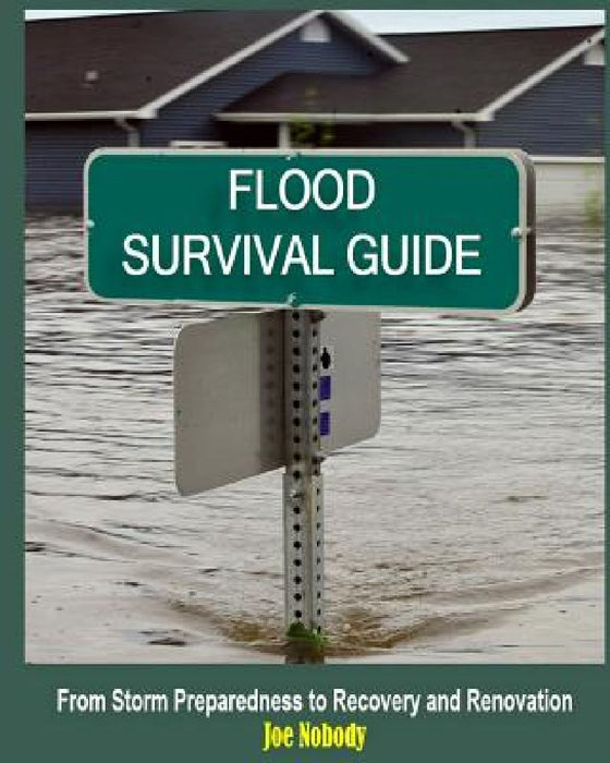 Flood Survival Guide: From Storm Preparedness to Recovery and Renovation by E. T. Ivester