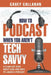 How to Podcast When You Aren't Tech Savvy: A Clear-Cut Book about How (and Why) to Launch a Podcast by Casey Callanan